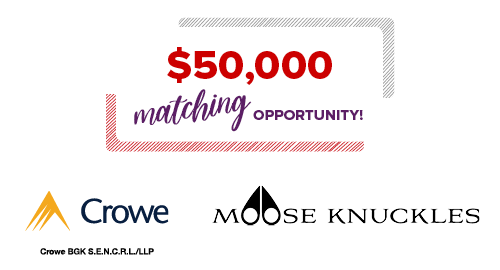 $50,000 matching opportunity! Sponsored by Crowe and Moose Knuckles.