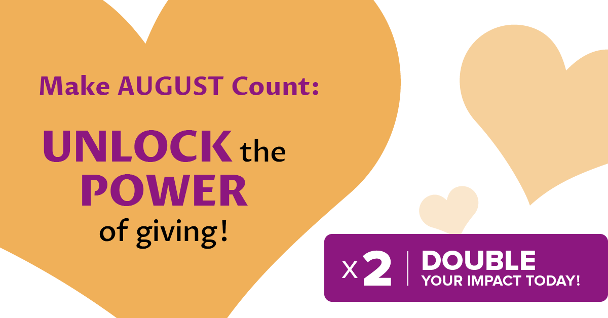 Make August count: Unlock the power of giving! Double your impact today!