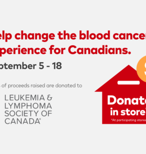 "help change the blood cancer experient for canadians. September 5 - 18. 100% of proceeds raised are donated to the Leukemia and Lymphoma Society of Canada"